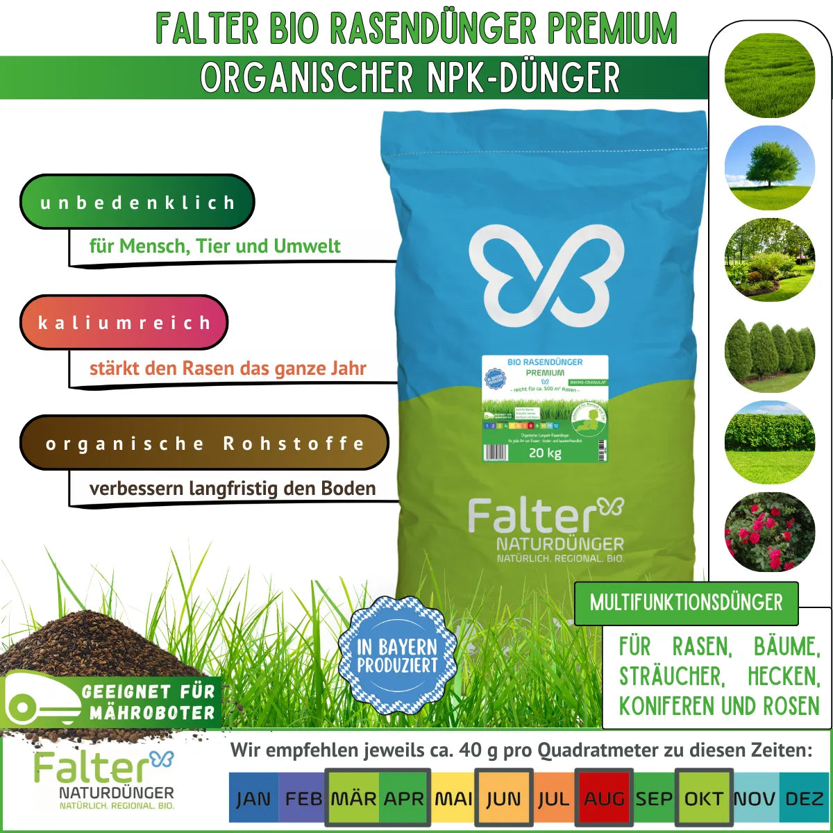 Falter BIO Rasendünger Premium - Organischer NPK-Dünger. Unbedenklich für Mensch, Tier und Umwelt. Kaliumreich: stärkt den Rasen das ganze Jahr. Organische Rohstoffe: verbessern langfristig den Boden. Geeignet für Mähroboter. Multifunktionsdünger für Rasen, Bäume, Sträucher, Hecken, Koniferen und Rosen. Wir empfehlen ca. 40 g pro Quadratmeter zu diesen Zeiten: März/April, Juni, August, Oktober.