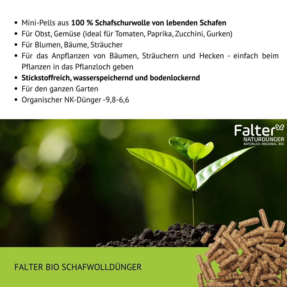 Mini-Pells aus 100 % Schafschurwolle von lebenden Schafen. Für Obst, Gemüse (ideal für Tomaten, Paprika, Zucchini, Gurken). Für Blumen, Bäume, Sträucher
Für das Anpflanzen von Bäumen, Sträuchern und Hecken - einfach beim Pflanzen in das Pflanzloch geben. Stickstoffreich, wasserspeichernd und bodenlockernd. Für den ganzen Garten
Organischer NK-Dünger -9,8-6,6.