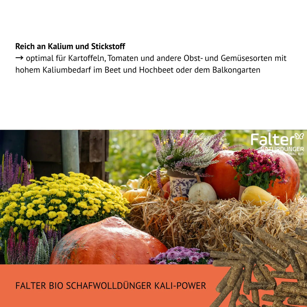 Reich an Kalium und Stickstoff
→ optimal für Kartoffeln, Tomaten und andere Obst- und Gemüsesorten mit hohem Kaliumbedarf im Beet und Hochbeet oder dem Balkongarten
