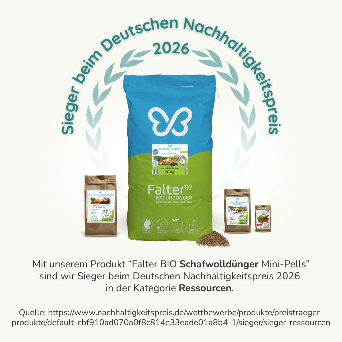 Sieger beim Deutschen Nachhaltigkeitspreis 2026. Mit unserem Produkt Falter BIO Schafwolldünger MIni-Pellssind wir Seiger beim Deutschten Nachaltigkeitspreis in der Kategorie Ressourcen. Quelle: https://www.nachhaltigkeitspreis.de/wettbewerbe/produkte/preistraeger-produkte/default-cbf910ad070a0f8c814e33eade01a8b4-1/sieger/sieger-ressourcen