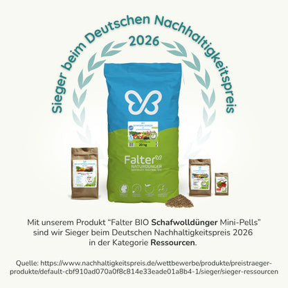 Sieger beim Deutschen Nachhaltigkeitspreis 2026. Mit unserem Produkt Falter BIO Schafwolldünger MIni-Pellssind wir Seiger beim Deutschten Nachaltigkeitspreis in der Kategorie Ressourcen. Quelle: https://www.nachhaltigkeitspreis.de/wettbewerbe/produkte/preistraeger-produkte/default-cbf910ad070a0f8c814e33eade01a8b4-1/sieger/sieger-ressourcen