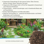 Organischer Gartendünger für den ganzen Garten: Obst, Gemüse, Blumen, Kräuter, Rasen, Sträucher und mehr. 
Organischer NPK-Dünger (3,32–2,78–6,75). Hergestellt in Deutschland nach Naturland-Richtlinien.
Flockenstruktur – einfach auszubringen, auch in bestehende Beete oder auf Rasenflächen.
Breites Nährstoffspektrum mit Mikronährstoffen.
Regt den Humusaufbau an – verbessert die Bodenstruktur und fördert Bodenleben und Fruchtbarkeit.
Erhöht die Wasserspeicherfähigkeit.