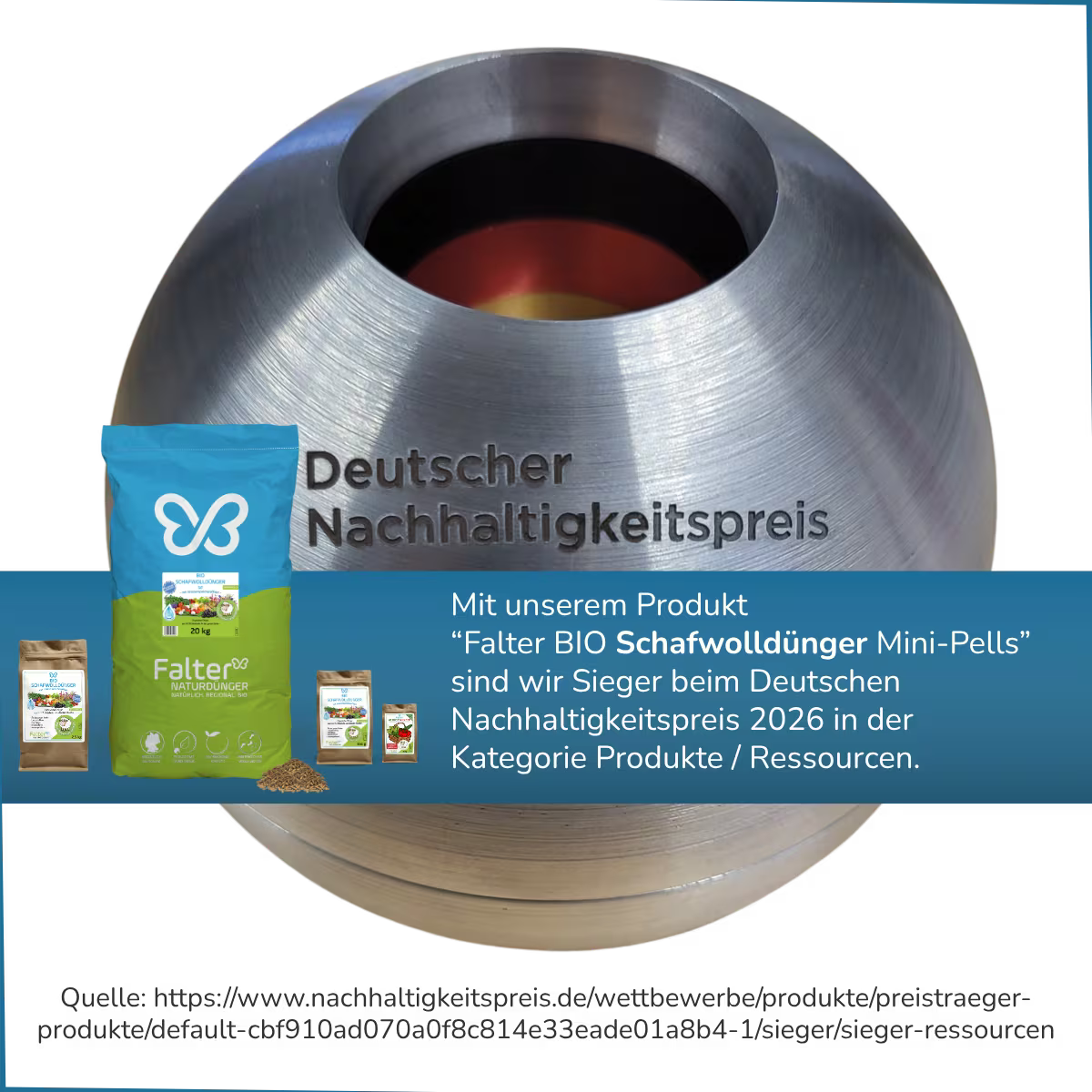 Deutscher Nachhaltigkeitspreis für Falter Schafwolldünger Mini-Pellsf: Sieger beim Deutschen Nachhaltigkeitspreis 2026. Mit unserem Produkt Falter BIO Schafwolldünger MIni-Pellssind wir Seiger beim Deutschten Nachaltigkeitspreis in der Kategorie Ressourcen. Quelle: https://www.nachhaltigkeitspreis.de/wettbewerbe/produkte/preistraeger-produkte/default-cbf910ad070a0f8c814e33eade01a8b4-1/sieger/sieger-ressourcen